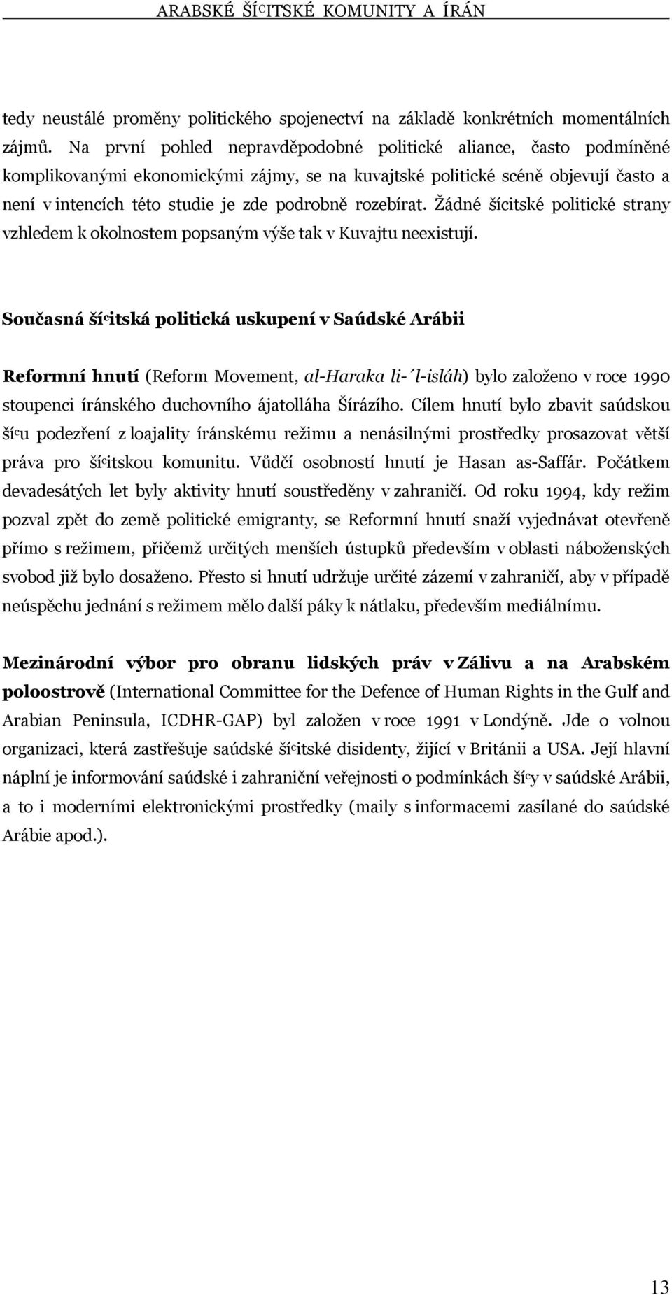 rozebírat. Žádné šícitské politické strany vzhledem k okolnostem popsaným výše tak v Kuvajtu neexistují.