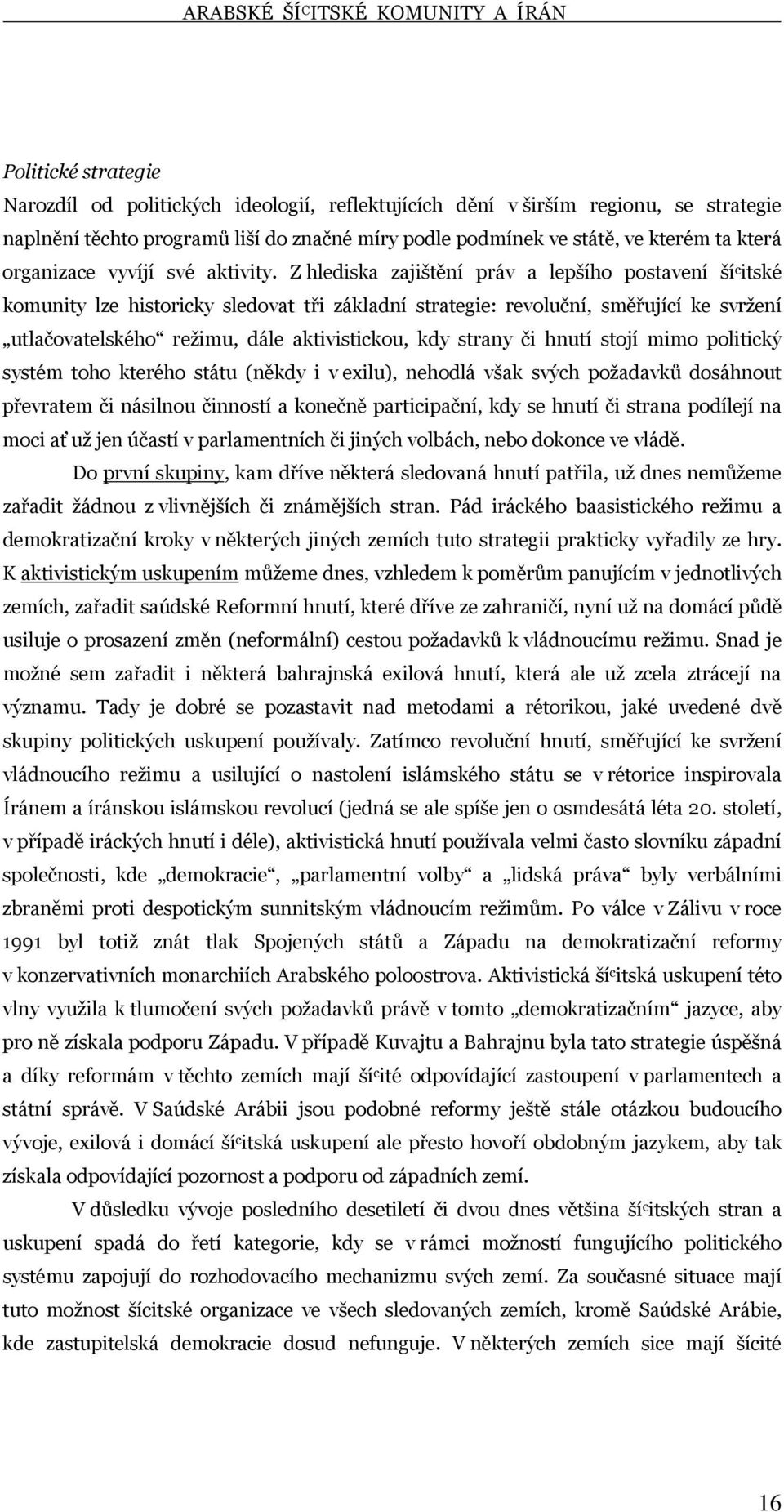 Z hlediska zajištění práv a lepšího postavení ší c itské komunity lze historicky sledovat tři základní strategie: revoluční, směřující ke svržení utlačovatelského režimu, dále aktivistickou, kdy