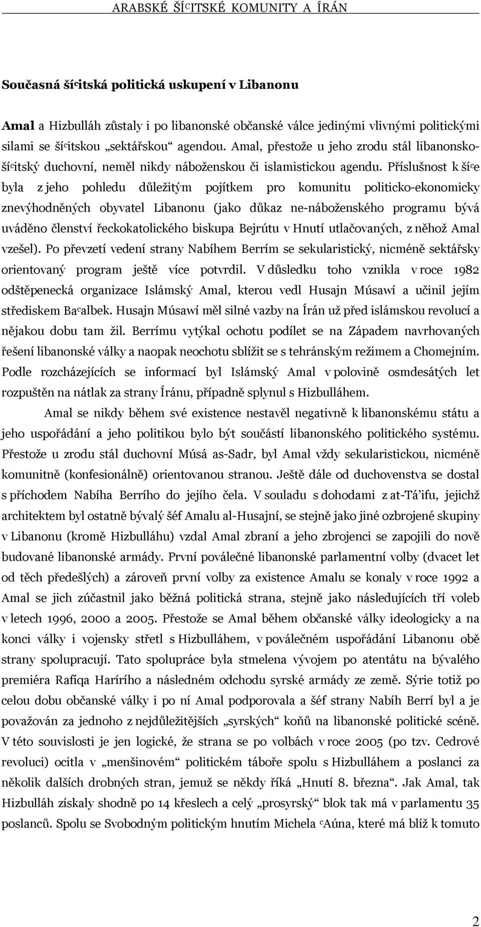 Příslušnost k ší c e byla z jeho pohledu důležitým pojítkem pro komunitu politicko-ekonomicky znevýhodněných obyvatel Libanonu (jako důkaz ne-náboženského programu bývá uváděno členství