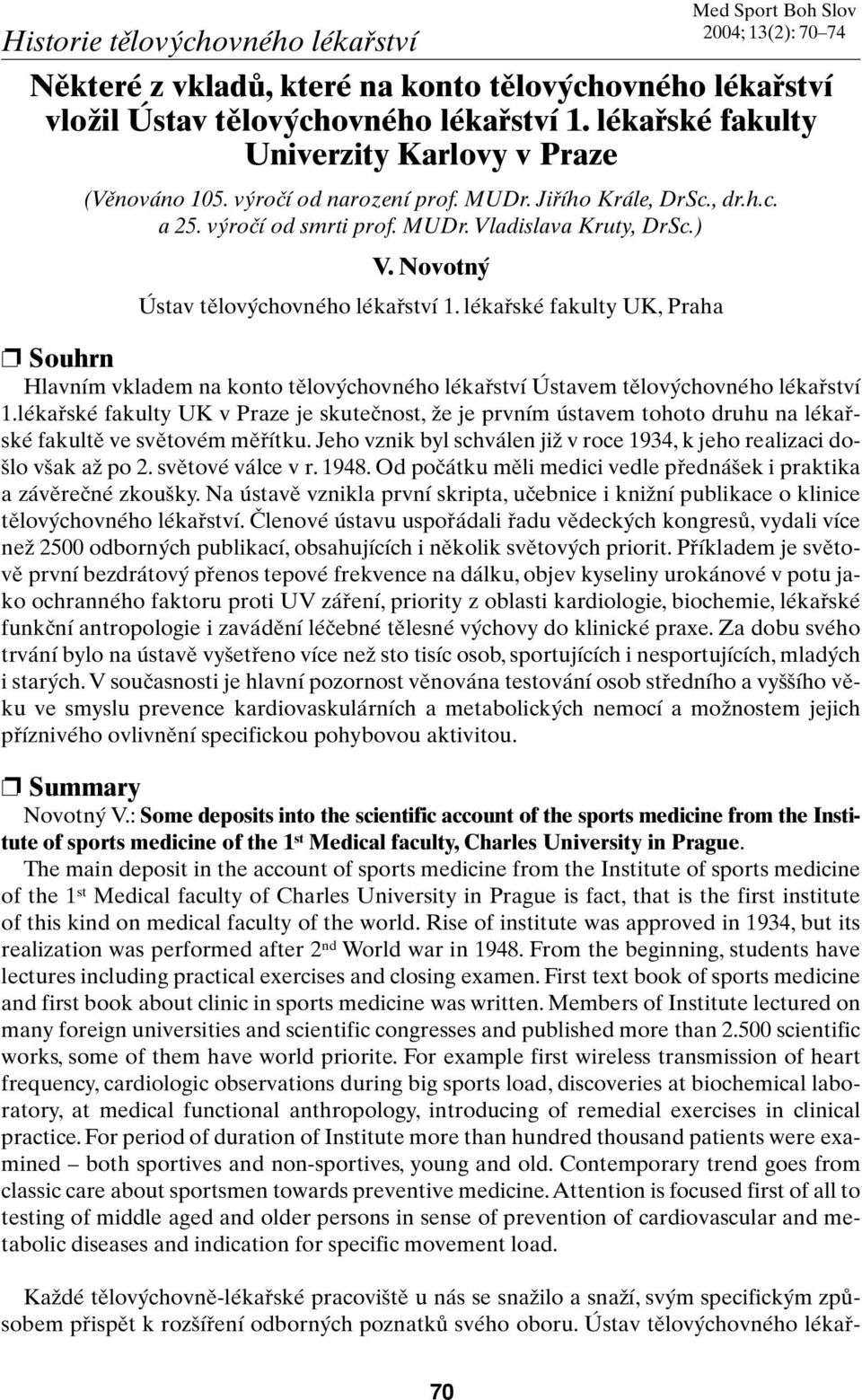 lékafiské fakulty UK, Praha Med Sport Boh Slov 2004; 13(2): 70 74 Souhrn Hlavním vkladem na konto tûlov chovného lékafiství Ústavem tûlov chovného lékafiství 1.