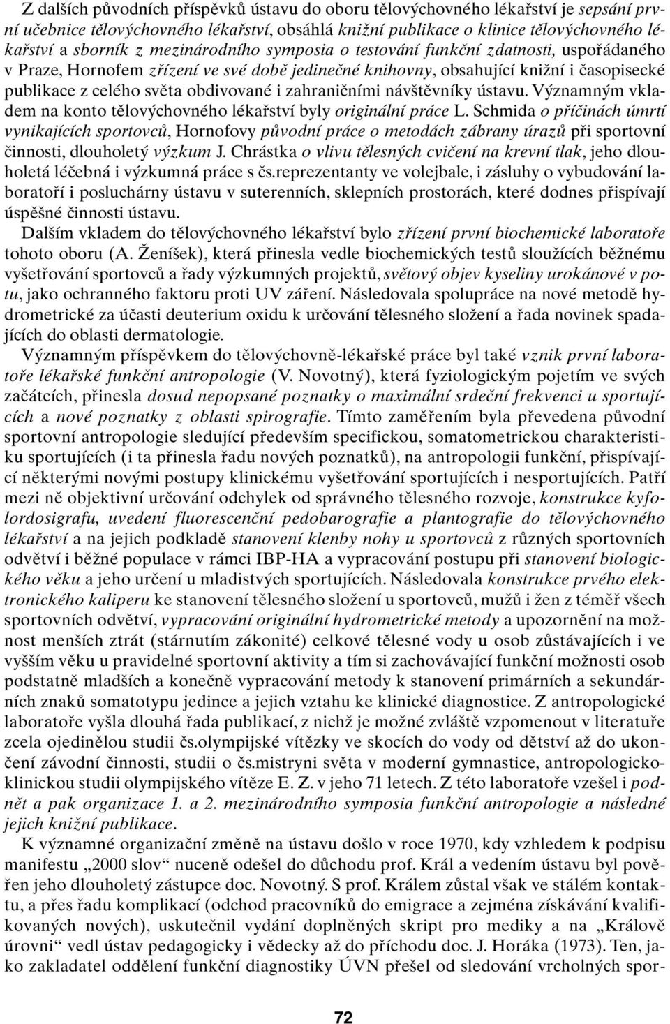 zahraniãními náv tûvníky ústavu. V znamn m vkladem na konto tûlov chovného lékafiství byly originální práce L.