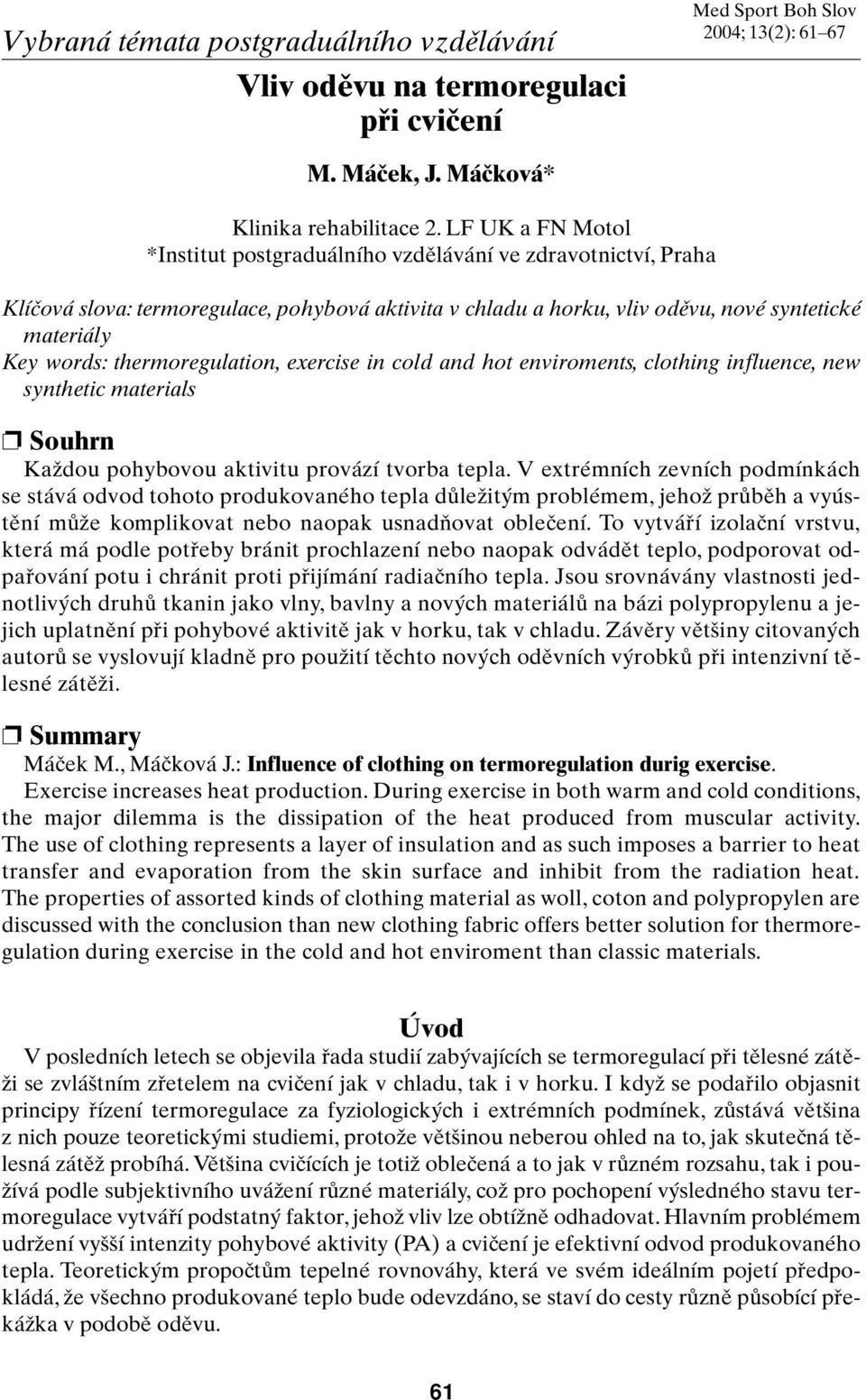 thermoregulation, exercise in cold and hot enviroments, clothing influence, new synthetic materials Souhrn KaÏdou pohybovou aktivitu provází tvorba tepla.