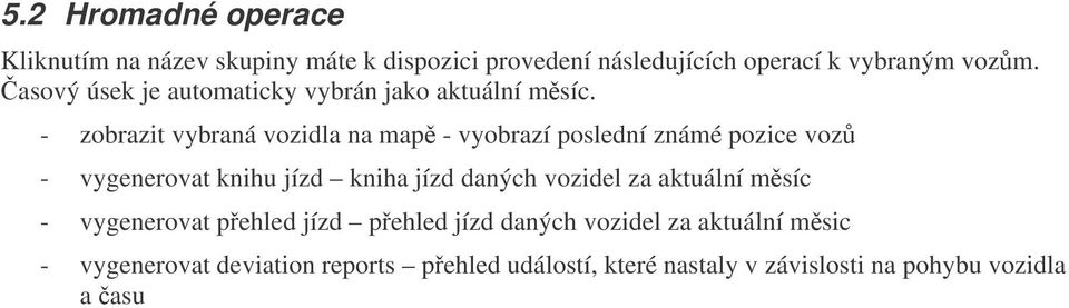 - zobrazit vybraná vozidla na map - vyobrazí poslední známé pozice voz - vygenerovat knihu jízd kniha jízd daných