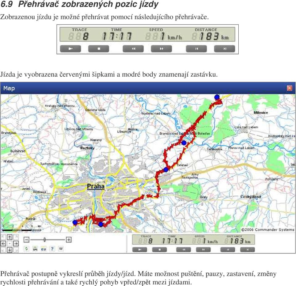 Jízda je vyobrazena ervenými šipkami a modré body znamenají zastávku.