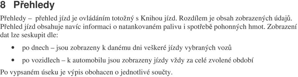 Zobrazení dat lze seskupit dle: po dnech jsou zobrazeny k danému dni veškeré jízdy vybraných voz po