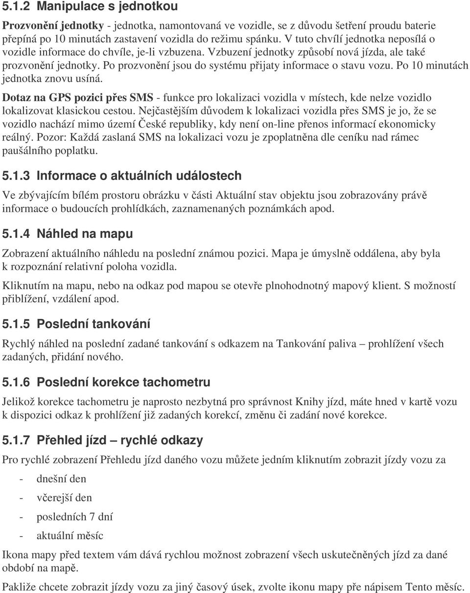 Po prozvonní jsou do systému pijaty informace o stavu vozu. Po 10 minutách jednotka znovu usíná.