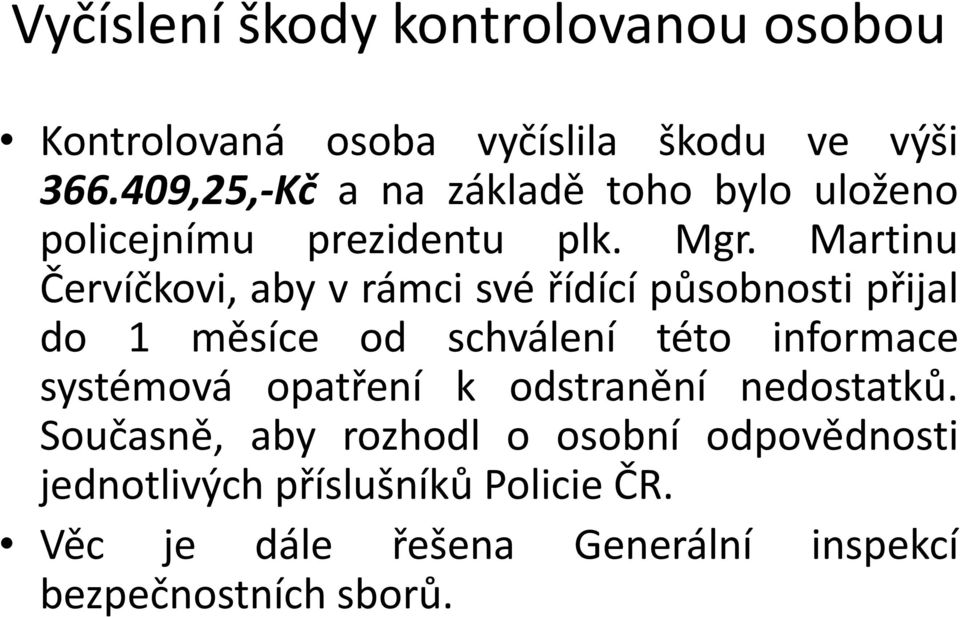 Martinu Červíčkovi, aby v rámci své řídící působnosti přijal do 1 měsíce od schválení této informace systémová