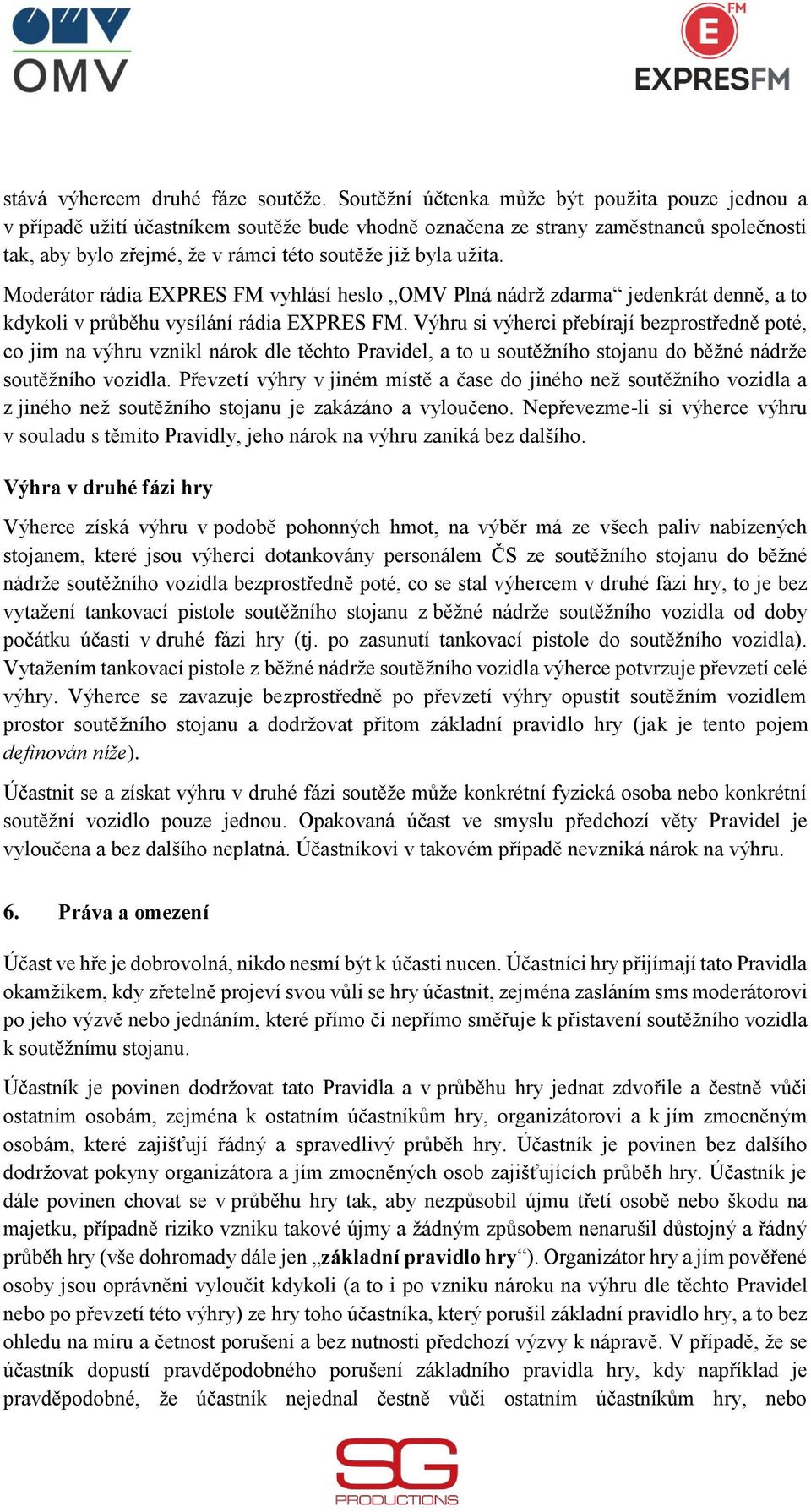 Moderátor rádia EXPRES FM vyhlásí heslo OMV Plná nádrž zdarma jedenkrát denně, a to kdykoli v průběhu vysílání rádia EXPRES FM.