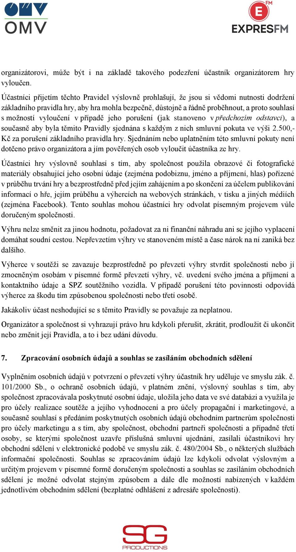 vyloučení v případě jeho porušení (jak stanoveno v předchozím odstavci), a současně aby byla těmito Pravidly sjednána s každým z nich smluvní pokuta ve výši 2.