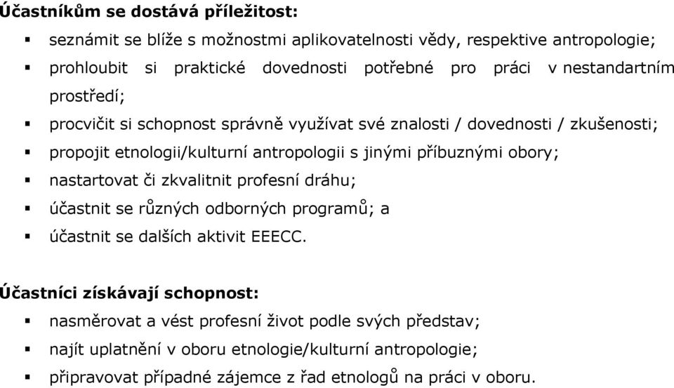 příbuznými obory; nastartovat či zkvalitnit profesní dráhu; účastnit se různých odborných programů; a účastnit se dalších aktivit EEECC.