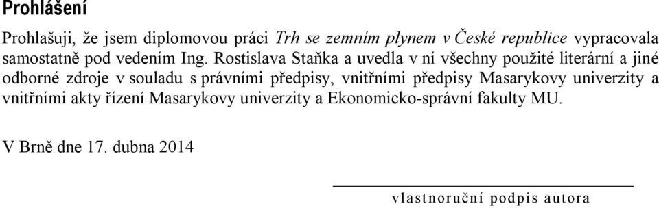 Rostislava Staňka a uvedla v ní všechny použité literární a jiné odborné zdroje v souladu s právními