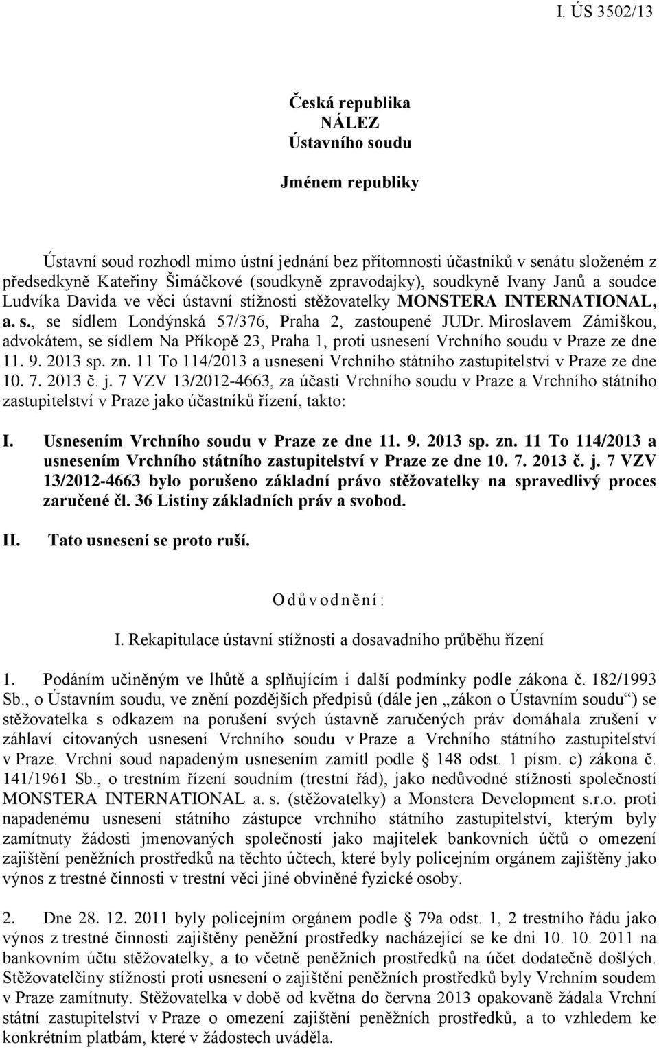 Miroslavem Zámiškou, advokátem, se sídlem Na Příkopě 23, Praha 1, proti usnesení Vrchního soudu v Praze ze dne 11. 9. 2013 sp. zn.