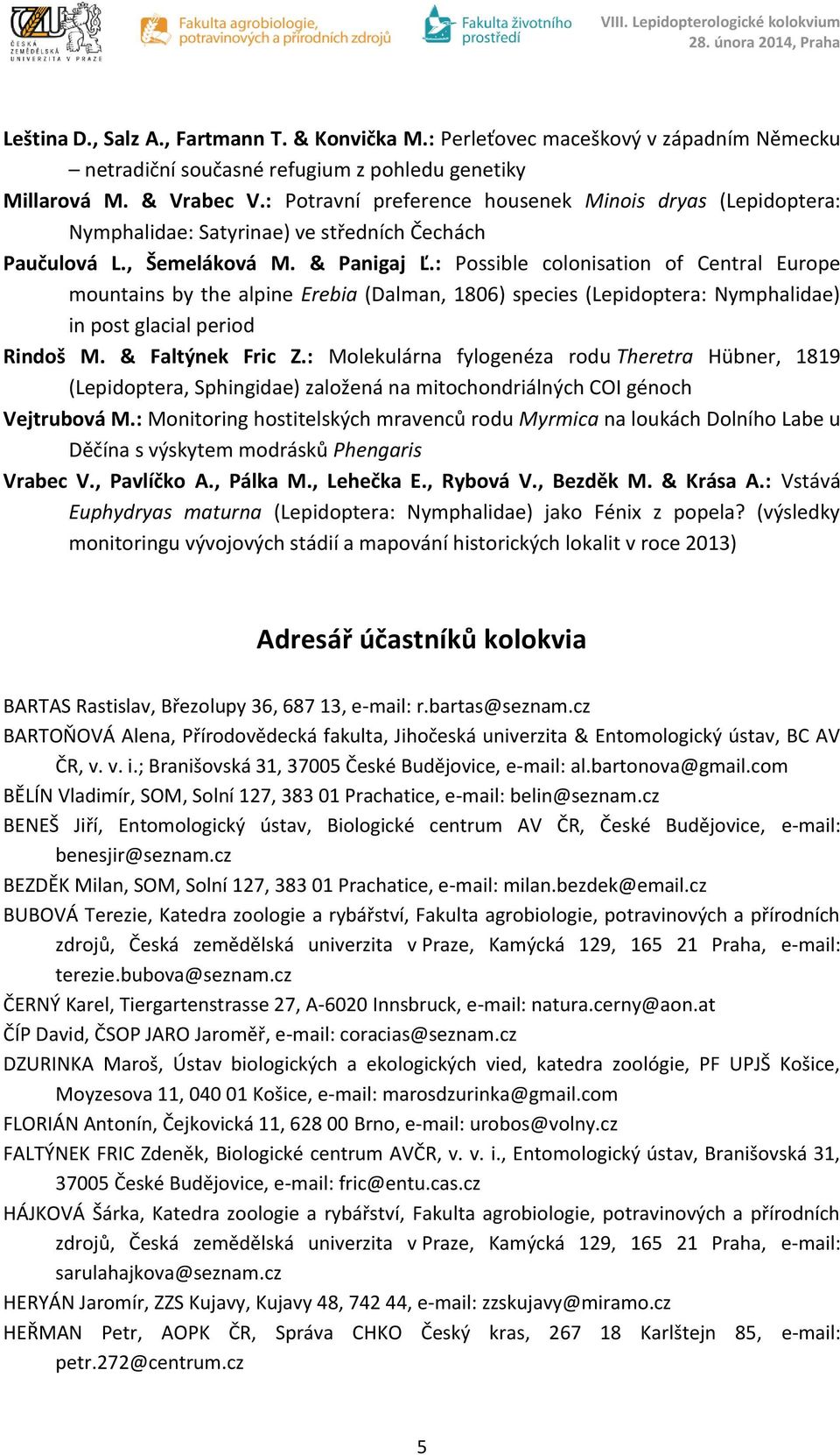 : Possible colonisation of Central Europe mountains by the alpine Erebia (Dalman, 1806) species (Lepidoptera: Nymphalidae) in post glacial period Rindoš M. & Faltýnek Fric Z.