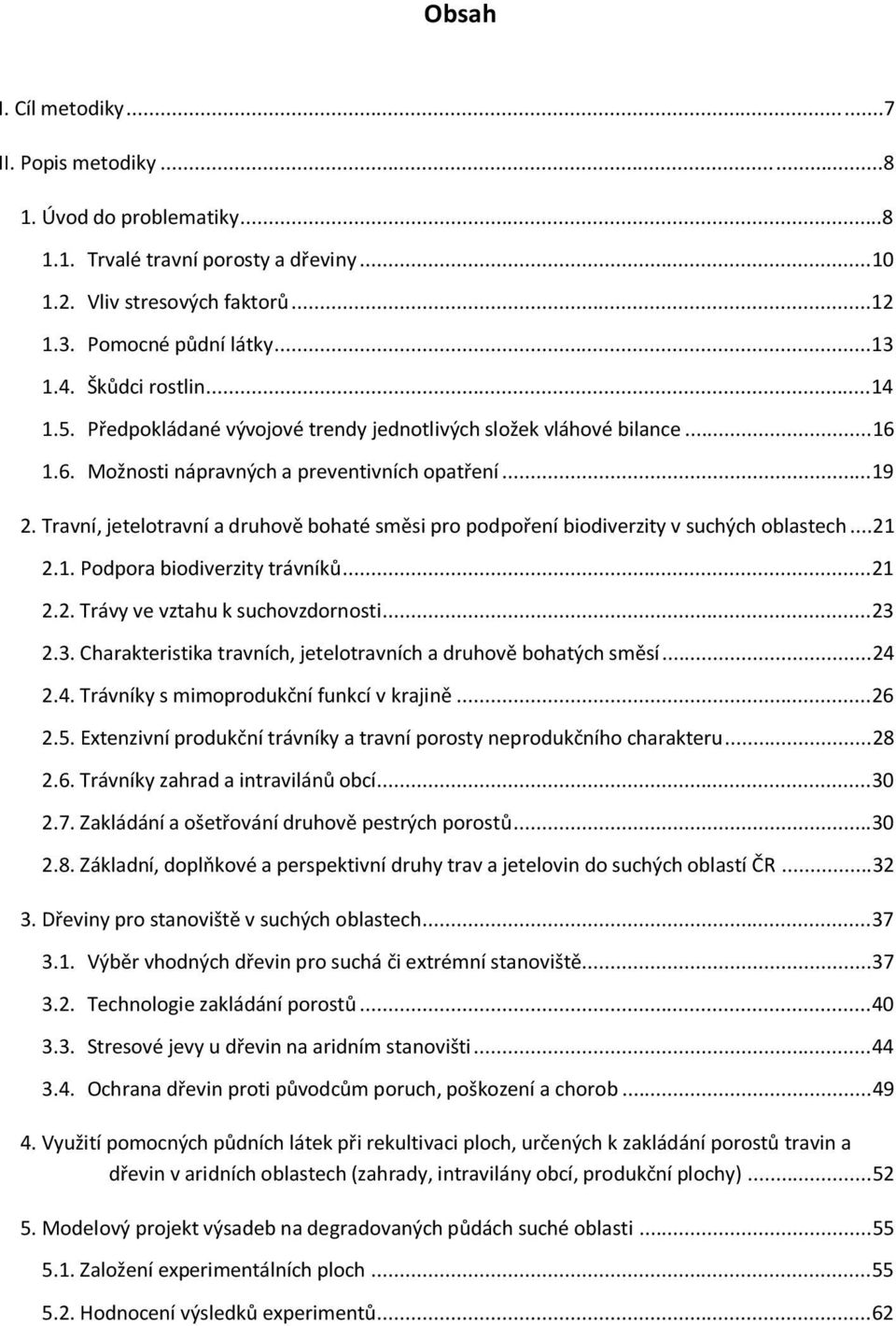 Travní, jetelotravní a druhově bohaté směsi pro podpoření biodiverzity v suchých oblastech... 21 2.1. Podpora biodiverzity trávníků... 21 2.2. Trávy ve vztahu k suchovzdornosti... 23 