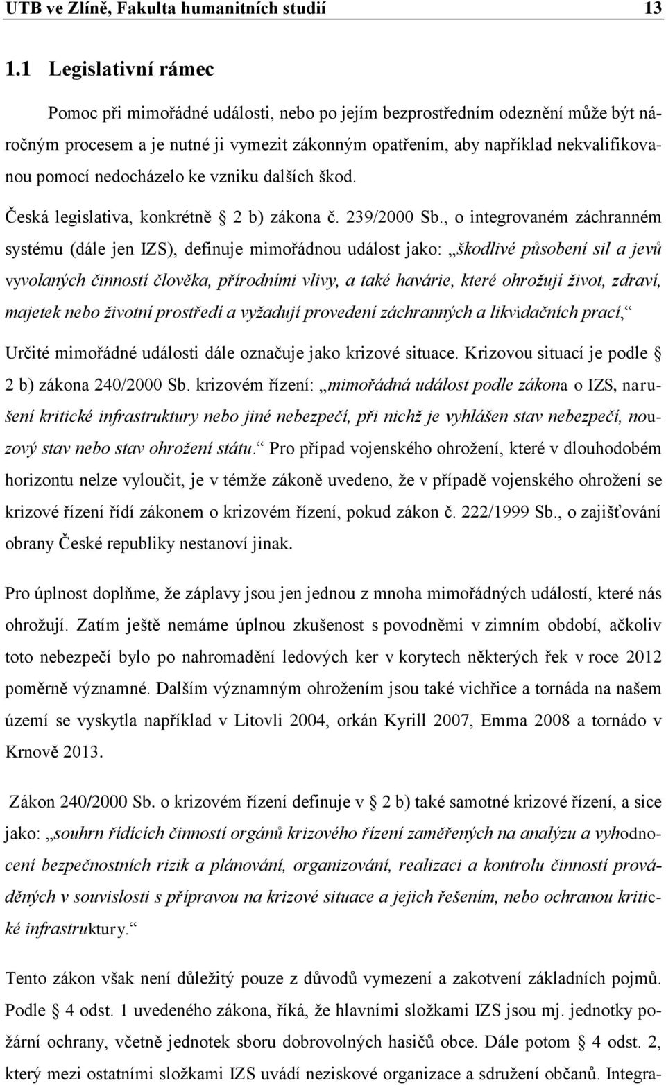 nedocházelo ke vzniku dalších škod. Česká legislativa, konkrétně 2 b) zákona č. 239/2000 Sb.