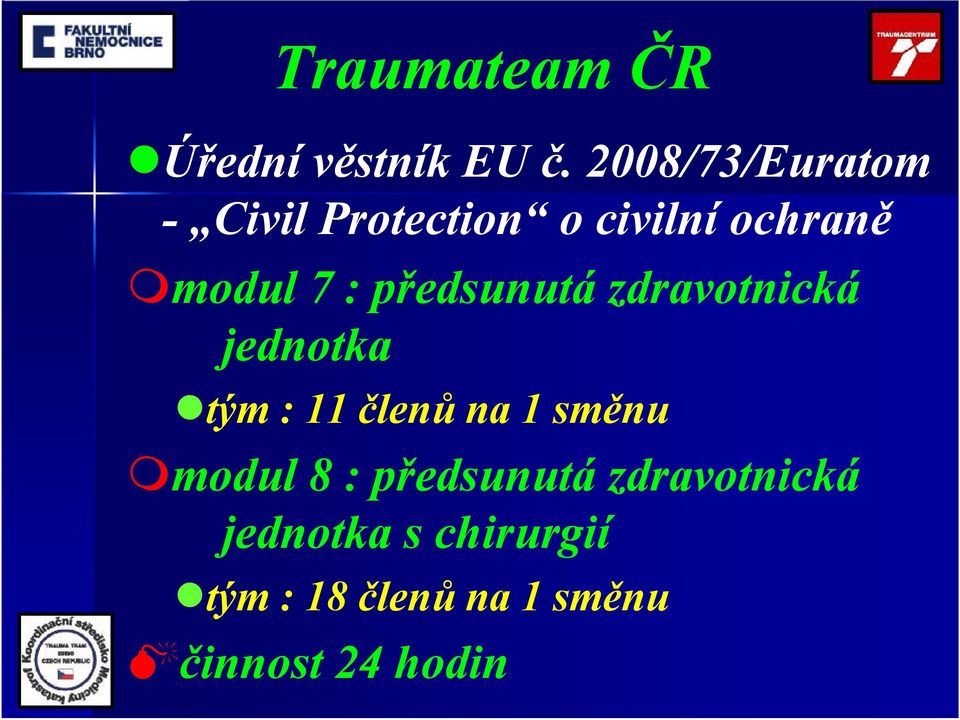 předsunutá zdravotnická jednotka tým : 11 členů na 1 směnu