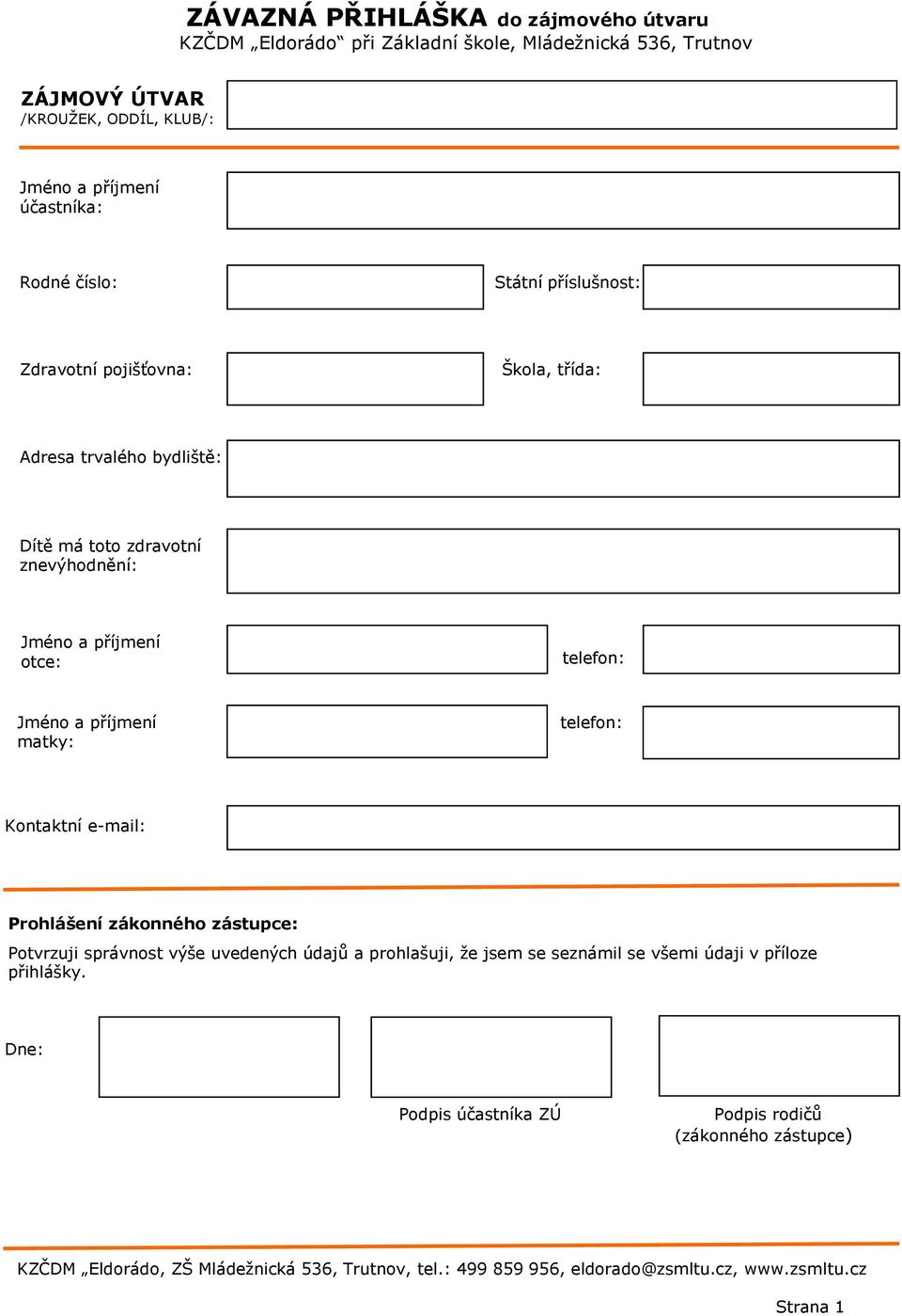 příjmení matky: telefon: Kontaktní e-mail: Prohlášení zákonného zástupce: Potvrzuji správnost výše uvedených údajů a prohlašuji, ţe jsem se seznámil se všemi údaji v