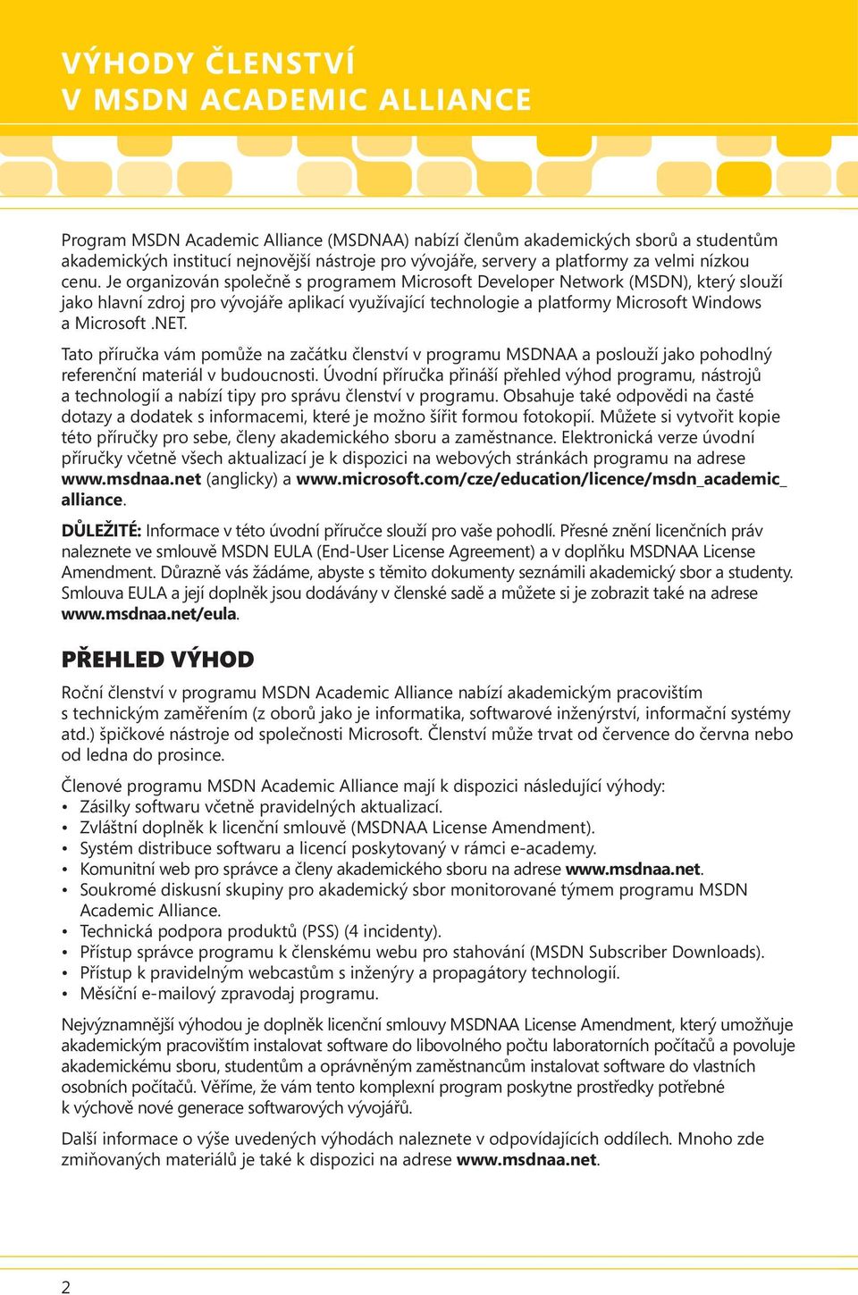 Je organizován společně s programem Microsoft Developer Network (MSDN), který slouží jako hlavní zdroj pro vývojáře aplikací využívající technologie a platformy Microsoft Windows a Microsoft.NET.