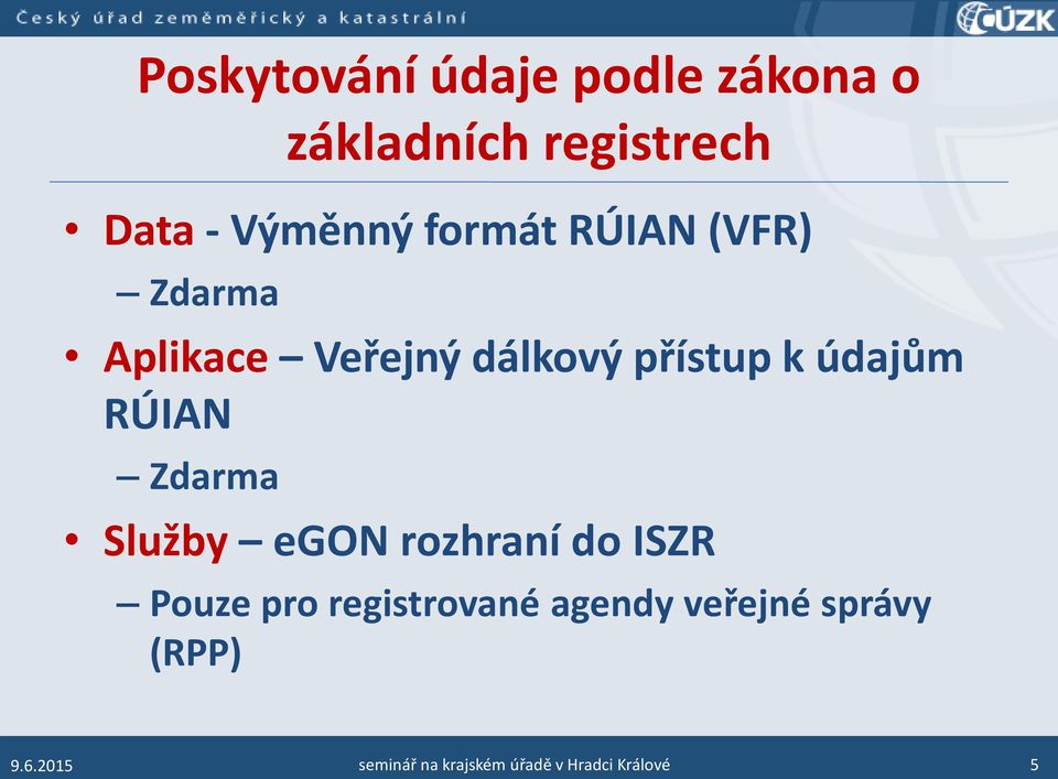 RÚIAN Zdarma Služby egon rozhraní do ISZR Pouze pro registrované