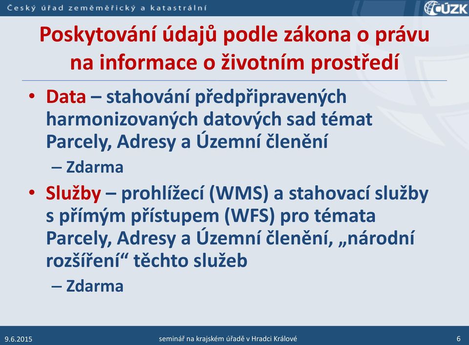 Služby prohlížecí (WMS) a stahovací služby s přímým přístupem (WFS) pro témata Parcely, Adresy a