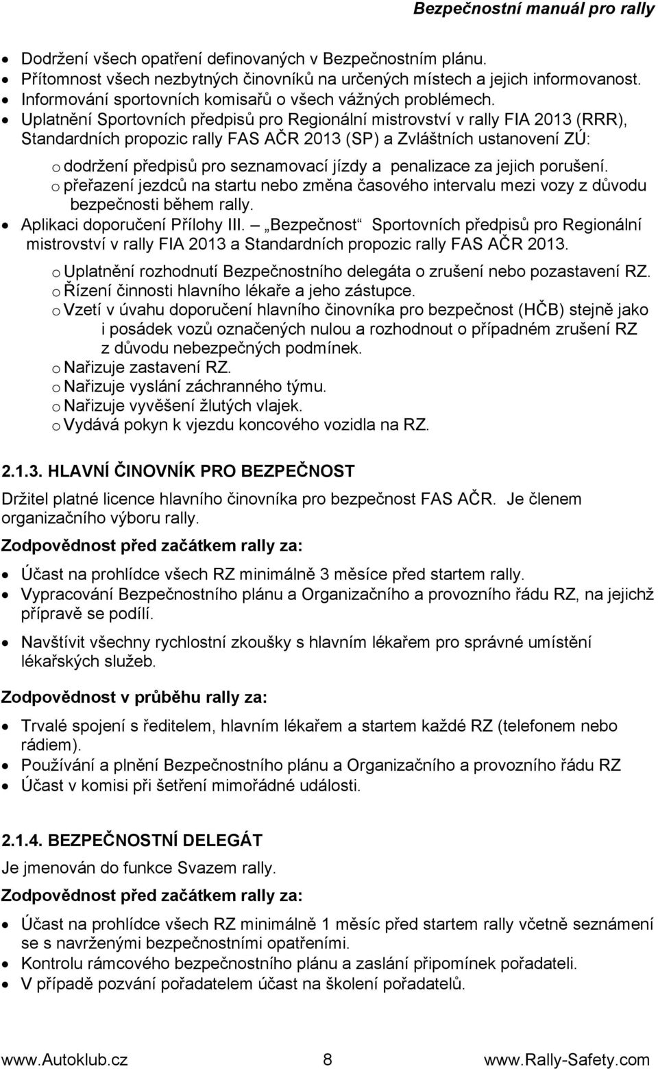 Uplatnění Sportovních předpisů pro Regionální mistrovství v rally FIA 2013 (RRR), Standardních propozic rally FAS AČR 2013 (SP) a Zvláštních ustanovení ZÚ: o dodržení předpisů pro seznamovací jízdy a