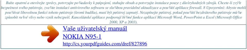 8 Upozornìní: Abyste mohli pou¾ívat libovolnou funkci tohoto pøístroje (kromì budíku), musí být pøístroj zapnutý.