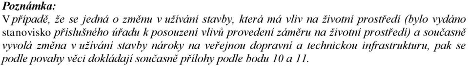 životní prostředí) a současně vyvolá změna v užívání stavby nároky na veřejnou dopravní a