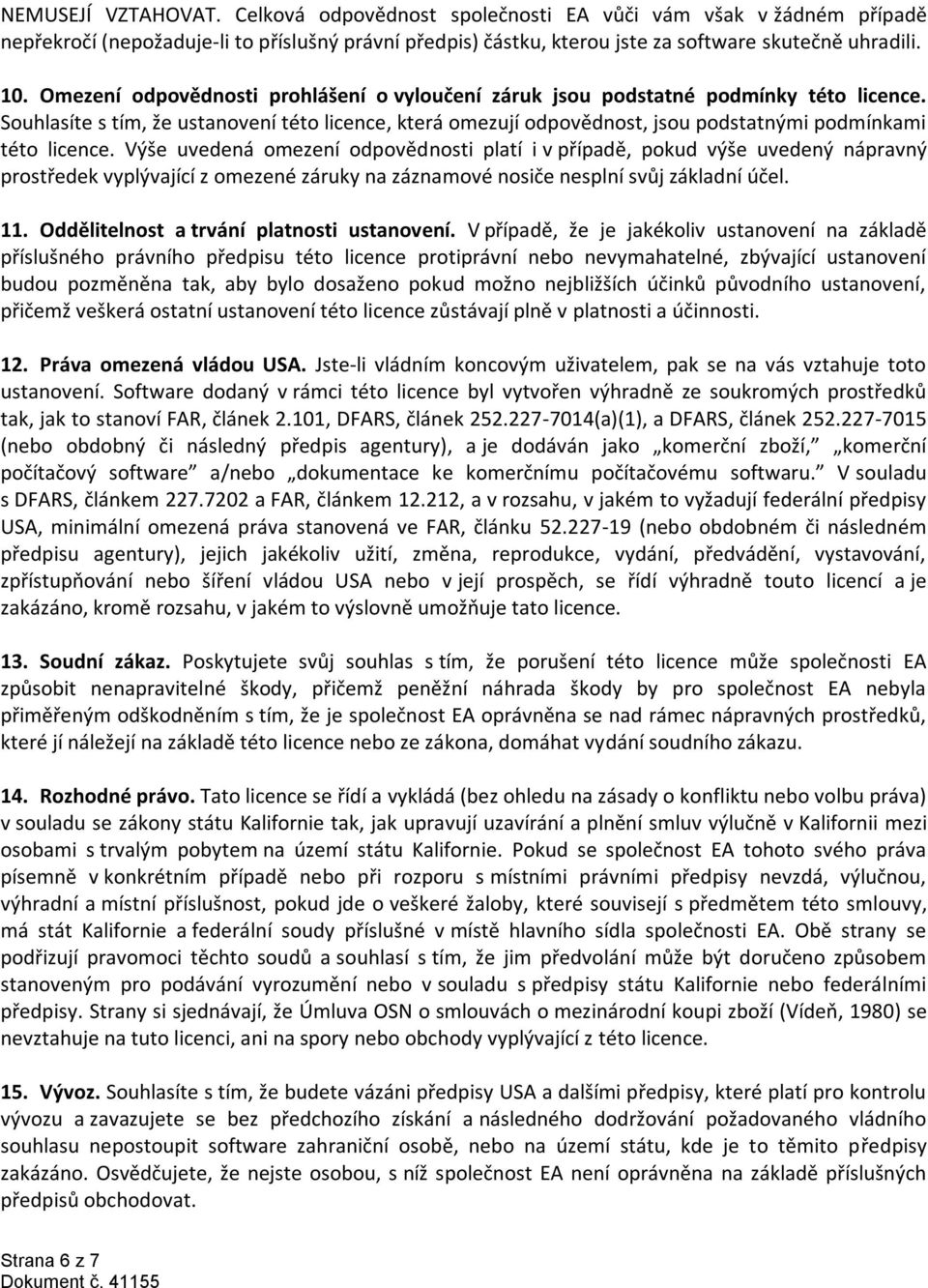 Souhlasíte s tím, že ustanovení této licence, která omezují odpovědnost, jsou podstatnými podmínkami této licence.