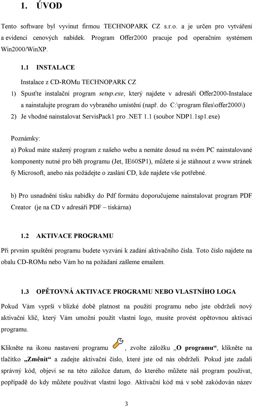 do C:\program files\offer2000\) 2) Je vhodné nainstalovat ServisPack1 pro.net 1.1 (soubor NDP1.1sp1.