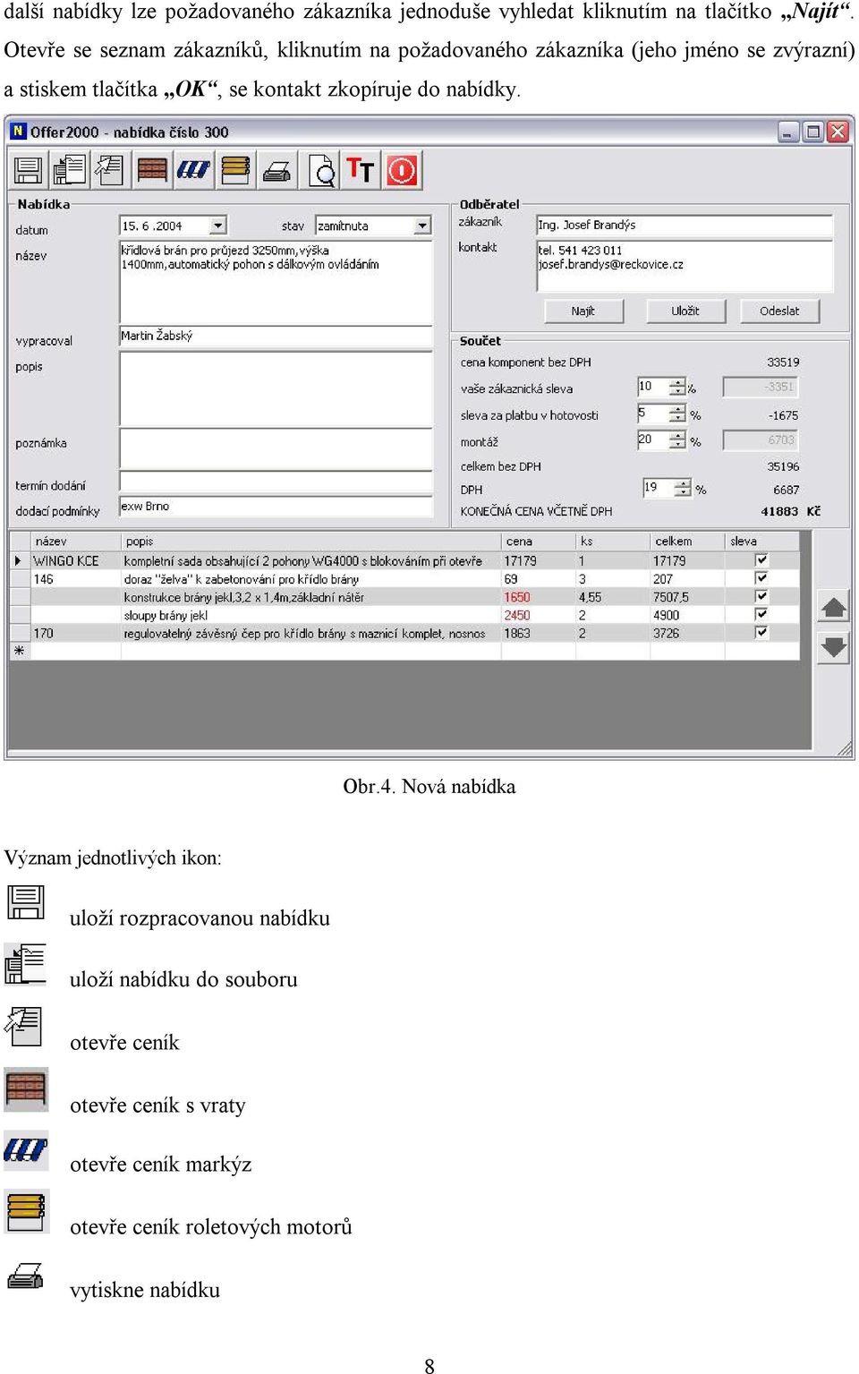 OK, se kontakt zkopíruje do nabídky. Obr.4.