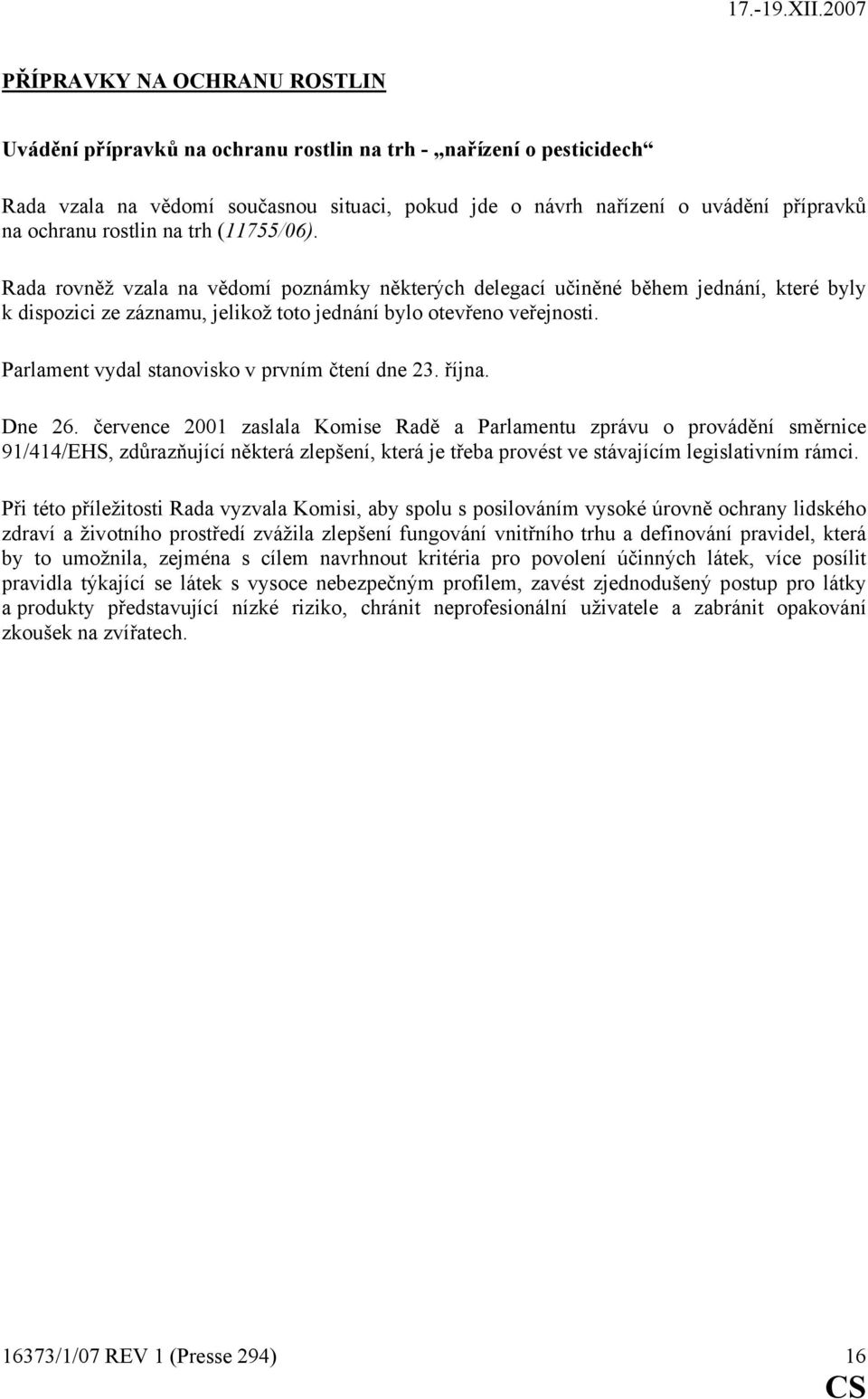 Parlament vydal stanovisko v prvním čtení dne 23. října. Dne 26.