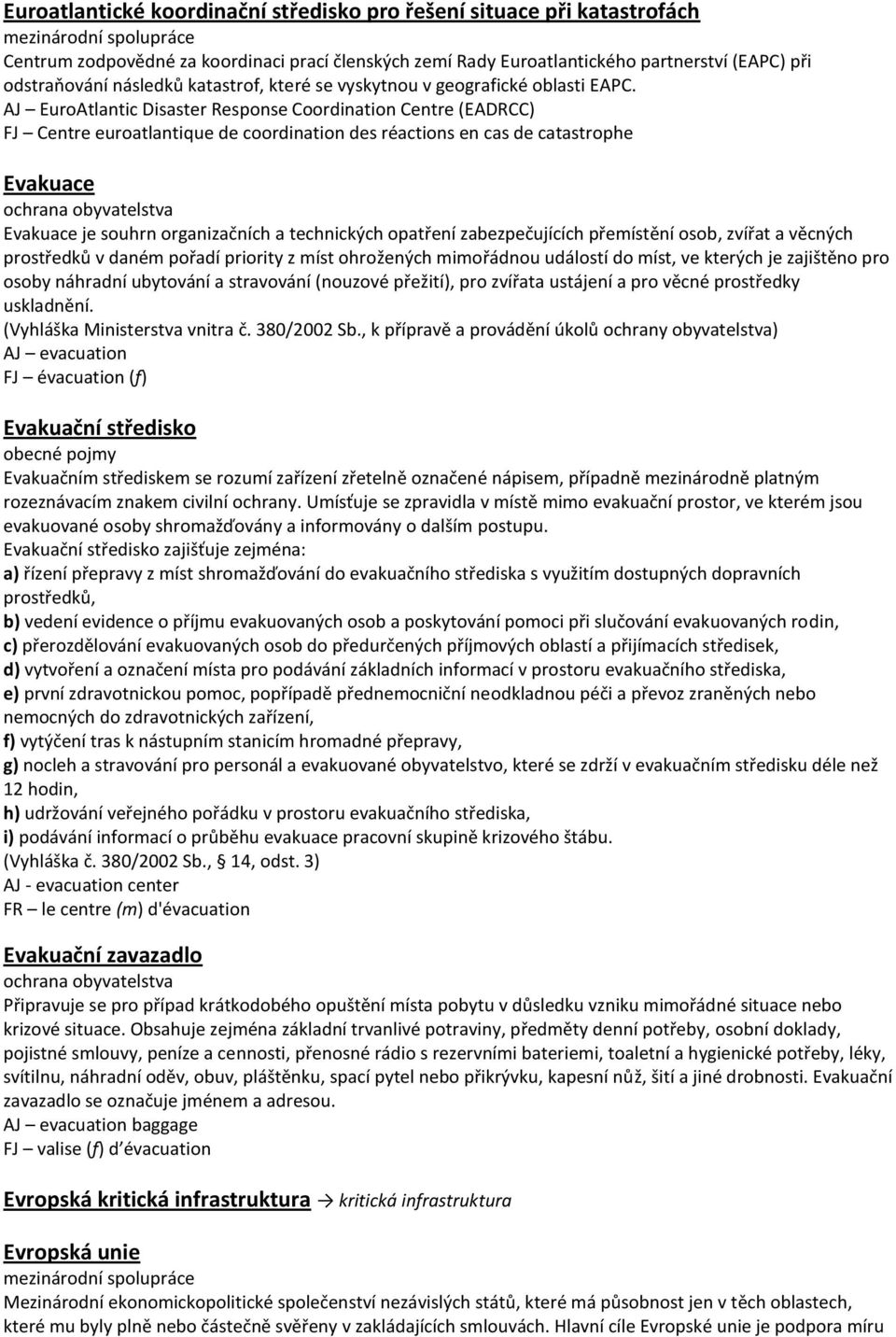 AJ EuroAtlantic Disaster Response Coordination Centre (EADRCC) FJ Centre euroatlantique de coordination des réactions en cas de catastrophe Evakuace ochrana obyvatelstva Evakuace je souhrn