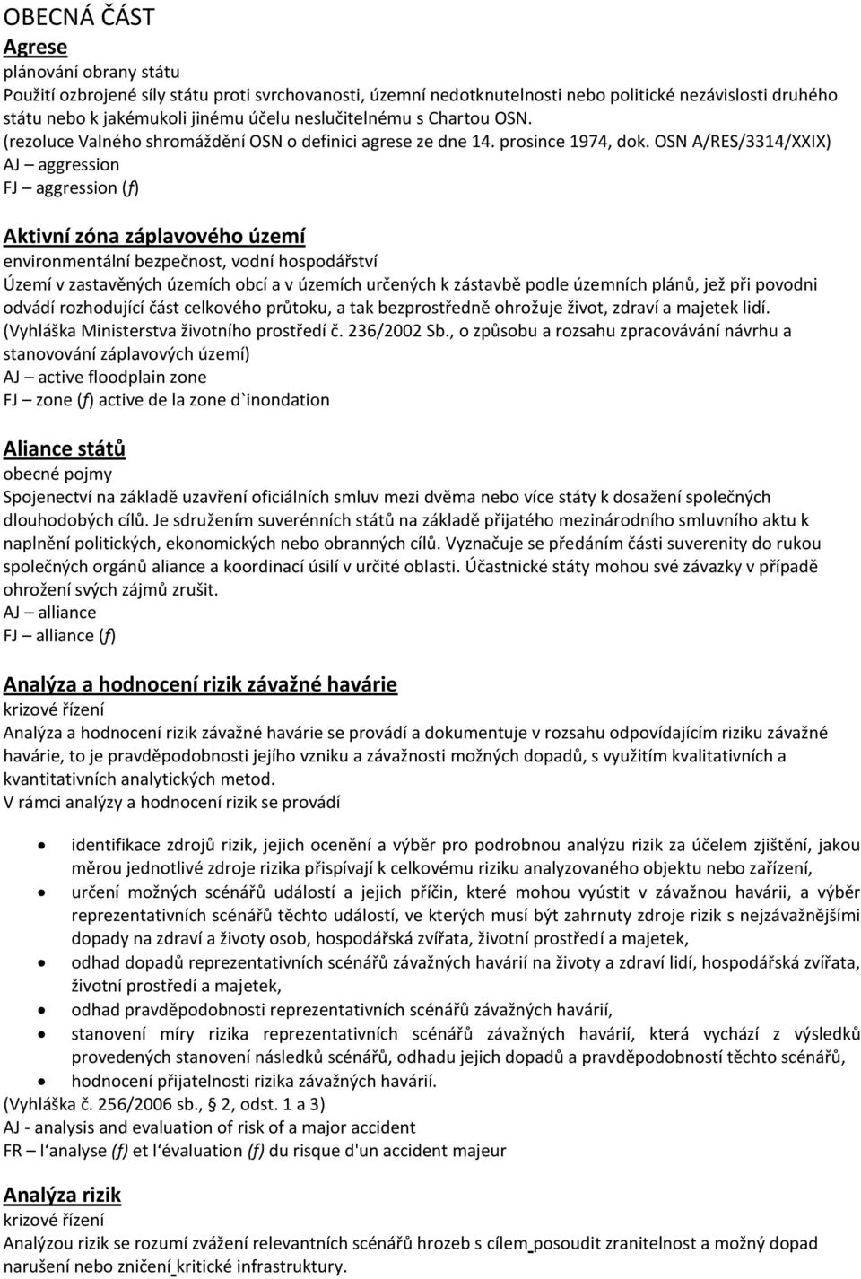 OSN A/RES/3314/XXIX) AJ aggression FJ aggression (f) Aktivní zóna záplavového území environmentální bezpečnost, vodní hospodářství Území v zastavěných územích obcí a v územích určených k zástavbě