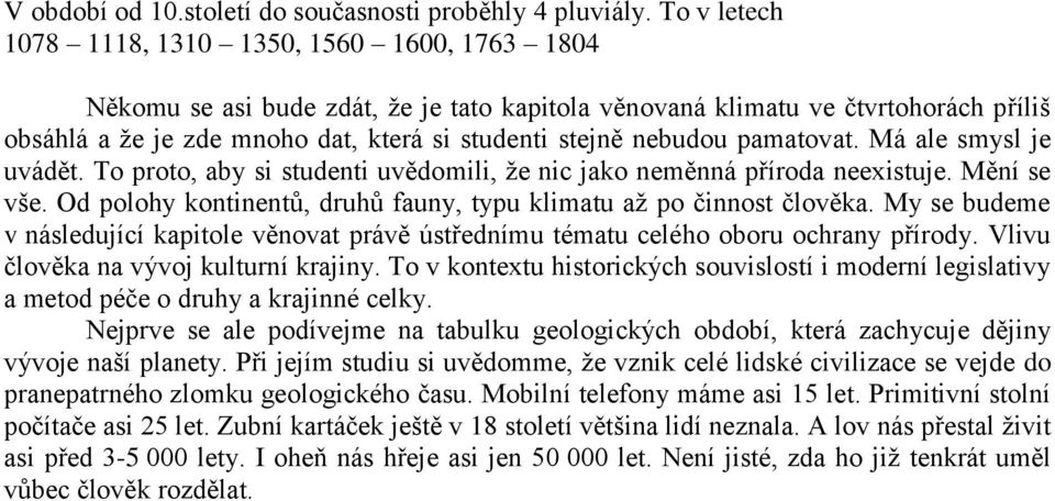 nebudou pamatovat. Má ale smysl je uvádět. To proto, aby si studenti uvědomili, že nic jako neměnná příroda neexistuje. Mění se vše.