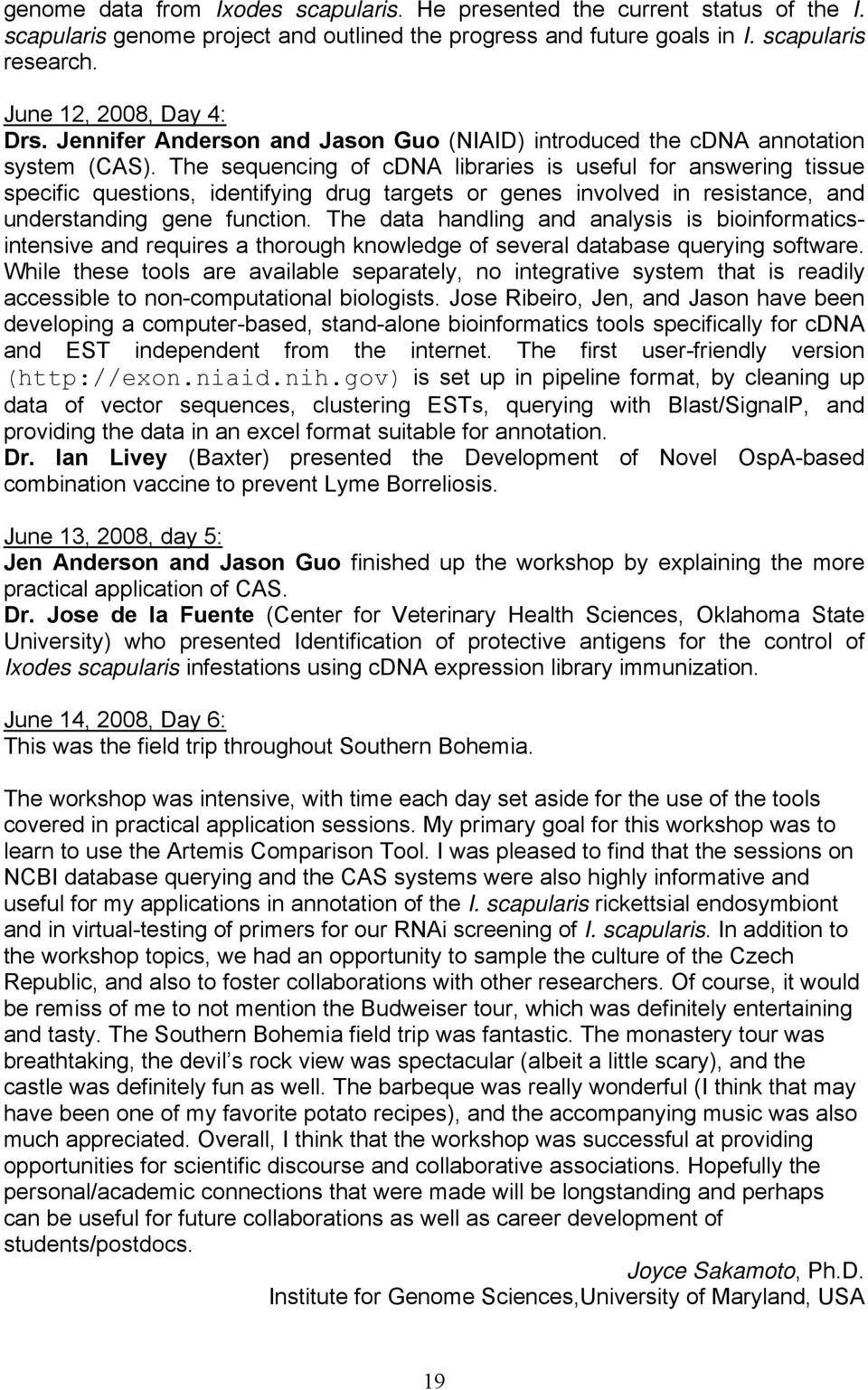 The sequencing of cdna libraries is useful for answering tissue specific questions, identifying drug targets or genes involved in resistance, and understanding gene function.