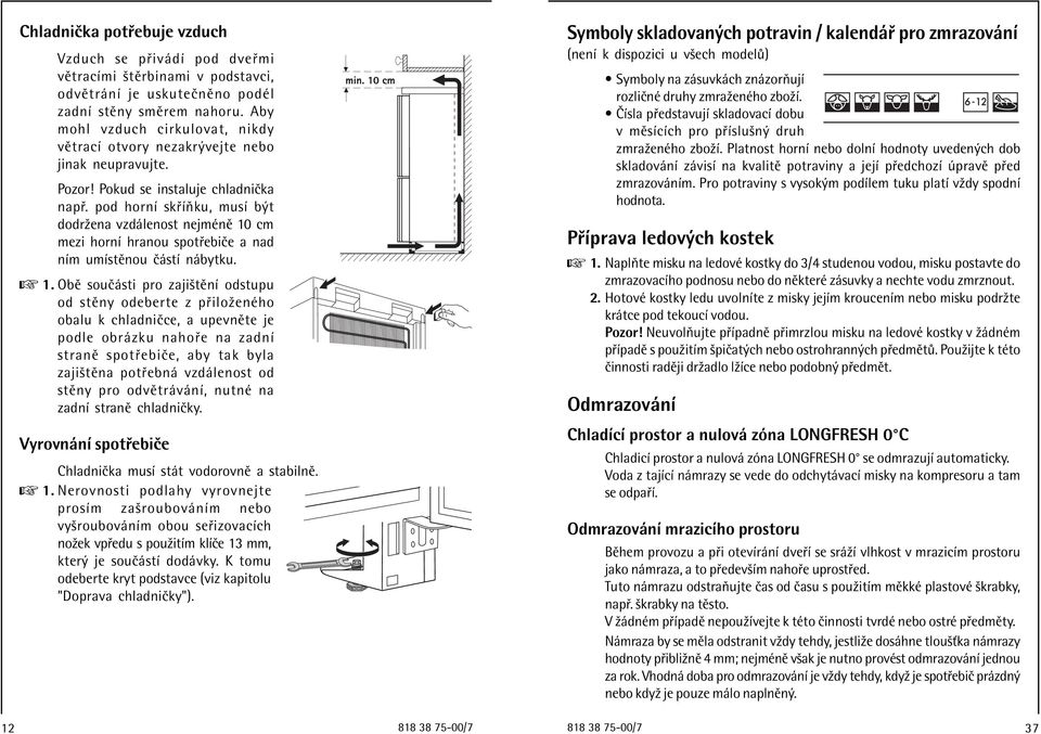 pod hornì sk ÌÚku, musì b t dodrûena vzd lenost nejmènï 10