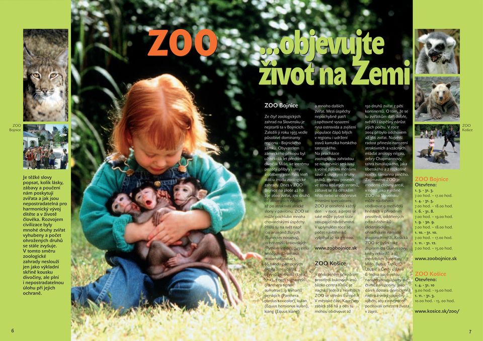 V tomto směru zoologické zay neslouží jen jako výkladní skříně kousku divočiny, ale plní i nepostradatelnou úlohu při jejich ochraně.