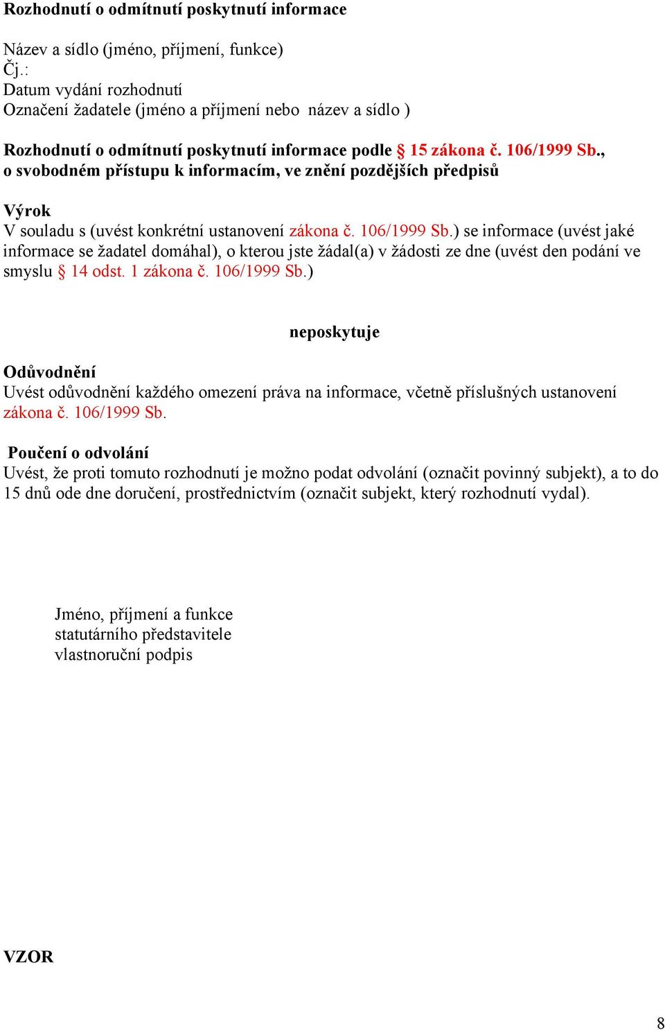 , o svobodném přístupu k informacím, ve znění pozdějších předpisů Výrok V souladu s (uvést konkrétní ustanovení zákona č. 106/1999 Sb.