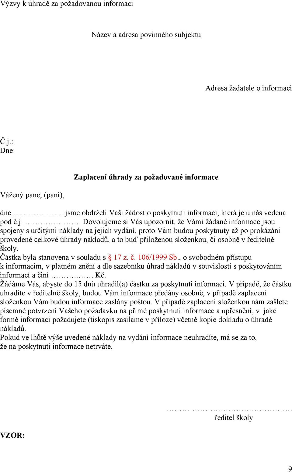 budou poskytnuty až po prokázání provedené celkové úhrady nákladů, a to buď přiloženou složenkou, či osobně v ředitelně školy. Částka byla stanovena v souladu s 17 z. č. 106/1999 Sb.