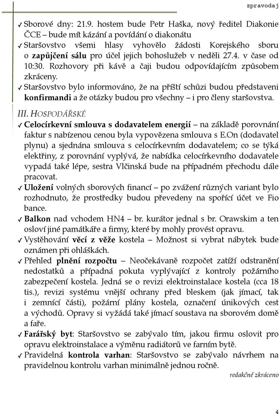 27.4. v čase od 10:30. Rozhovory při kávě a čaji budou odpovídajícím způsobem zkráceny.