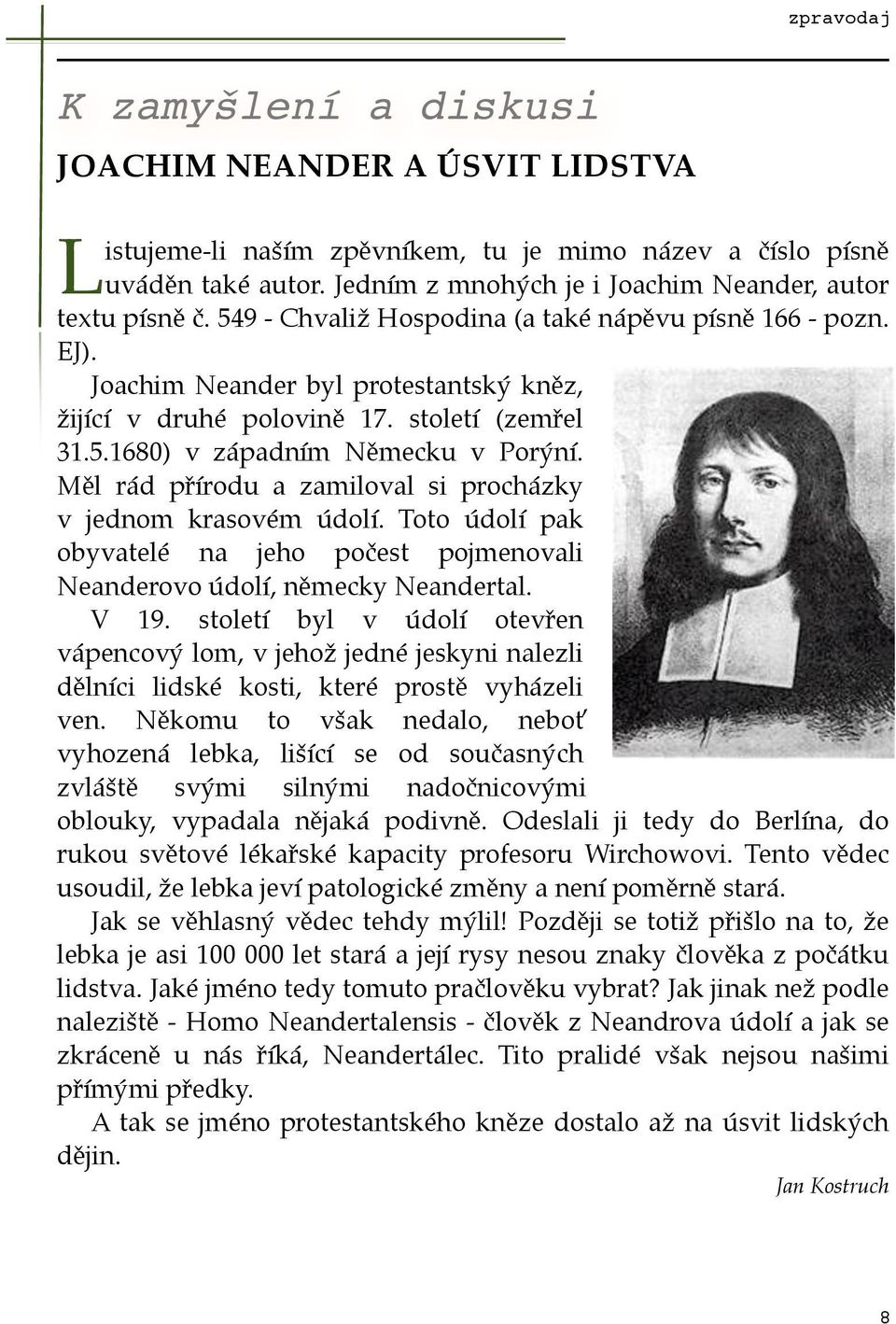 století (zemřel 31.5.1680) v západním Německu v Porýní. Měl rád přírodu a zamiloval si procházky v jednom krasovém údolí.