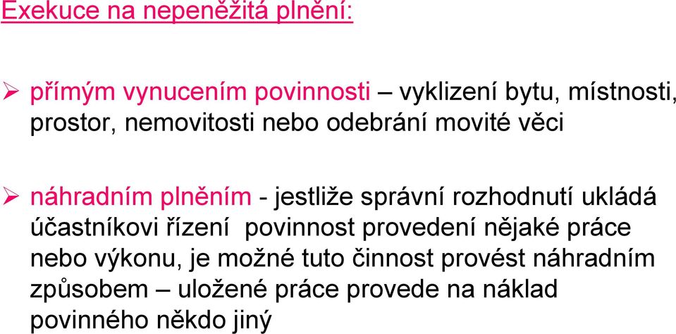 rozhodnutí ukládá účastníkovi řízení povinnost provedení nějaké práce nebo výkonu, je