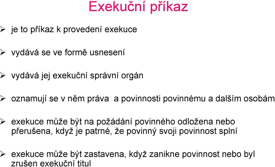 exekuce může být na požádání povinného odložena nebo přerušena, když je patrné, že povinný