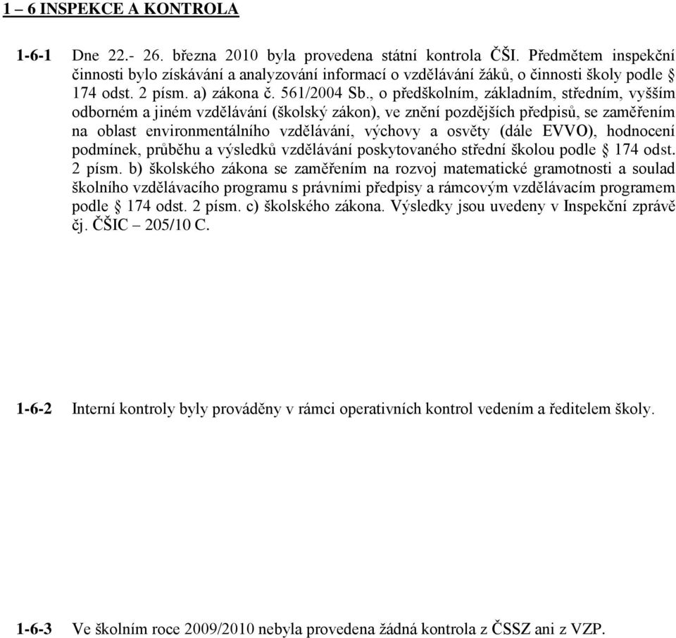 , o předškolním, základním, středním, vyšším odborném a jiném vzdělávání (školský zákon), ve znění pozdějších předpisů, se zaměřením na oblast environmentálního vzdělávání, výchovy a osvěty (dále