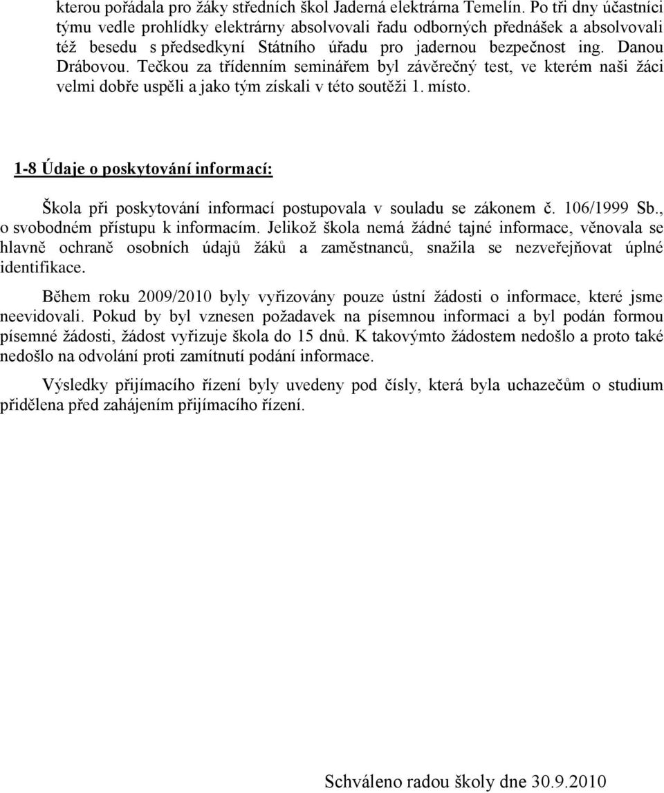 Tečkou za třídenním seminářem byl závěrečný test, ve kterém naši ţáci velmi dobře uspěli a jako tým získali v této soutěţi 1. místo.