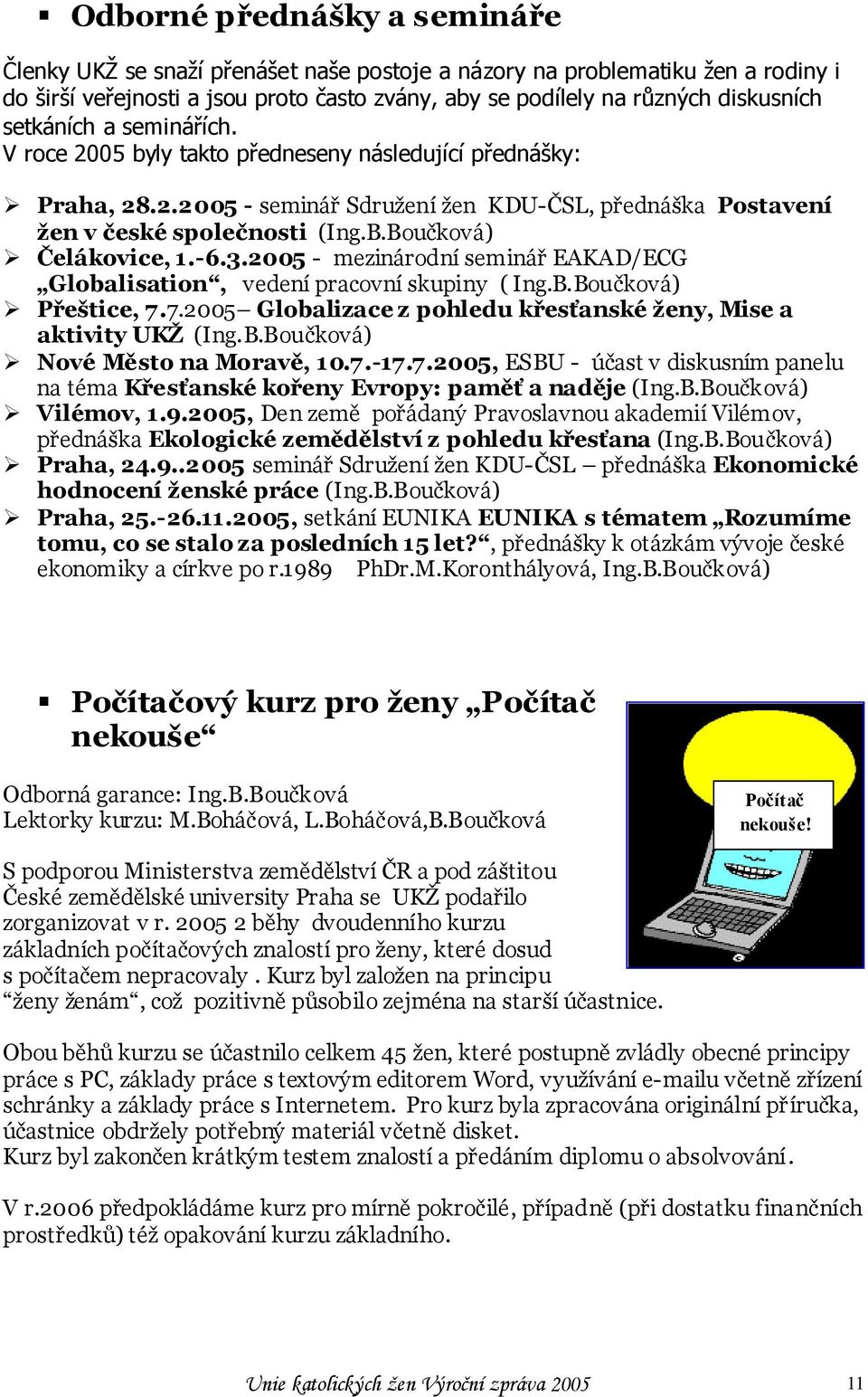 Boučková) Čelákovice, 1.-6.3.2005 - mezinárodní seminář EAKAD/ECG Globalisation, vedení pracovní skupiny ( Ing.B.Boučková) Přeštice, 7.