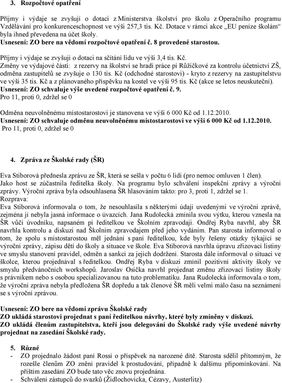 Příjmy i výdaje se zvyšují o dotaci na sčítání lidu ve výši 3,4 tis. Kč.