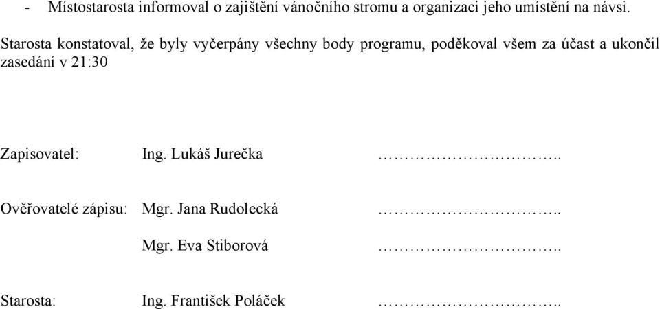 Starosta konstatoval, že byly vyčerpány všechny body programu, poděkoval všem za