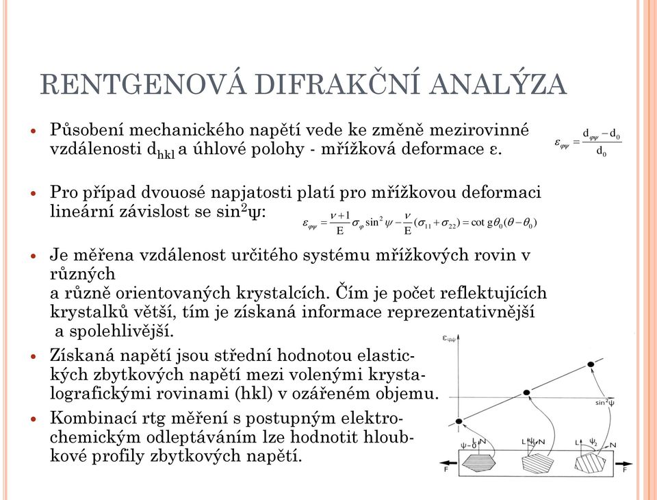 různých a různě orientovaných krystalcích. Čím je počet reflektujících krystalků větší, tím je získaná informace reprezentativnější a spolehlivější.