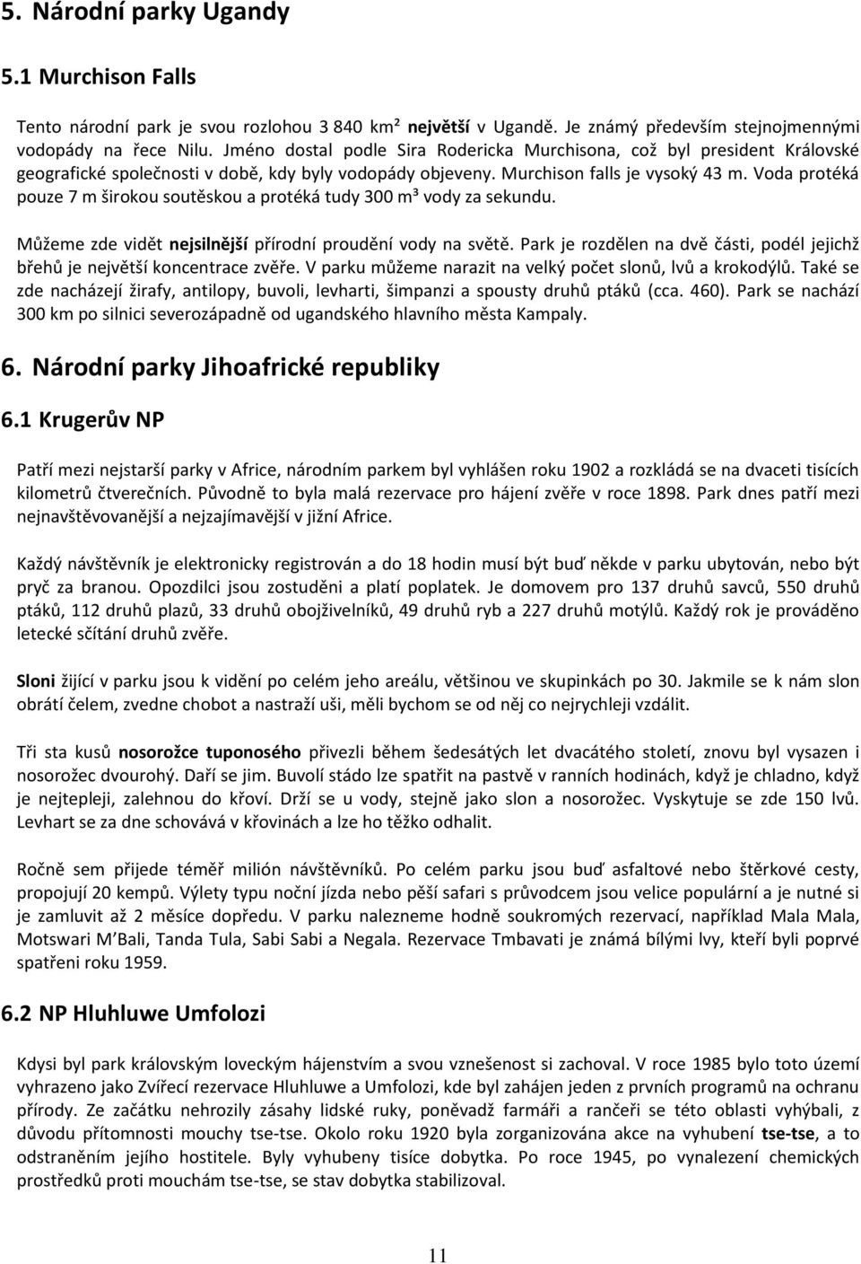 Voda protéká pouze 7 m širokou soutěskou a protéká tudy 300 m³ vody za sekundu. Můžeme zde vidět nejsilnější přírodní proudění vody na světě.